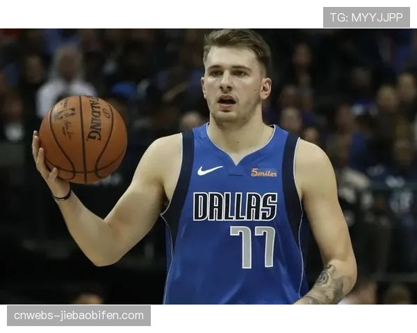 人物特写：卢卡·东契奇接受专访，谈脚踝伤势恢复与季后赛目标